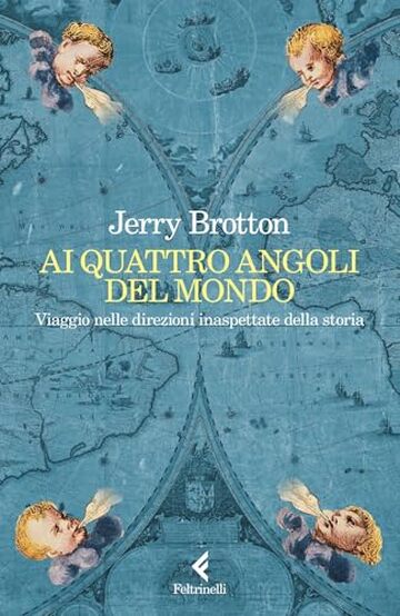 Ai quattro angoli del mondo: Viaggio nelle direzioni inaspettate della storia Ai quattro angoli del mondo: Viaggio nelle direzioni inaspettate della storia
